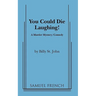 You Could Die Laughing!
