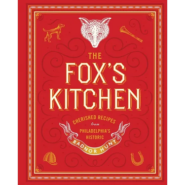 The Fox's Kitchen: Cherished Recipes from Philadelphia's Historic Radnor Hunt