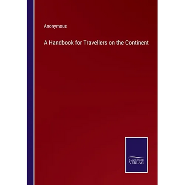 A Handbook for Travellers on the Continent