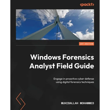 Windows Forensics Analyst Field Guide: Engage in proactive cyber defense using digital forensics techniques