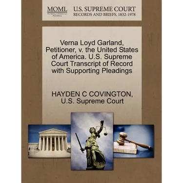 Verna Loyd Garland, Petitioner, V. the United States of America. U.S. Supreme Court Transcript of Record with Supporting Pleadings