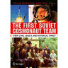 The First Soviet Cosmonaut Team: Their Lives, Legacy, and Historical Impact