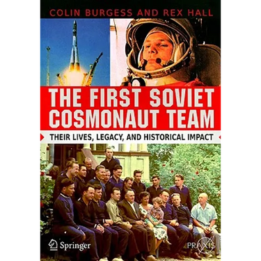 The First Soviet Cosmonaut Team: Their Lives, Legacy, and Historical Impact