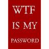 Wtf Is My Password: Keep track of usernames, passwords, web addresses in one easy & organized location - Red And White Cover