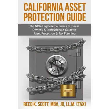 California Asset Protection Guide: (The NON-Legalese California Business Owner's & Professional's Guide to Asset Protection & Tax Planning)