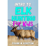 Intro to Elk Hunting for Kids