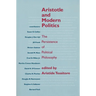Aristotle and Modern Politics: The Persistence of Political Philosophy