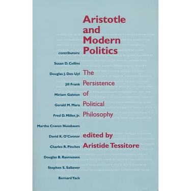 Aristotle and Modern Politics: The Persistence of Political Philosophy
