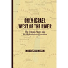 Only Israel West of the River: The Jewish State & the Palestinian Question