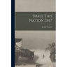 Shall This Nation Die?
