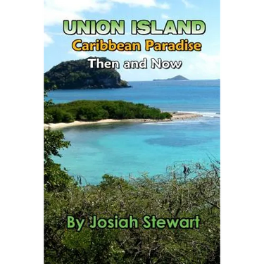 Union Island, Caribbean Paradise, Then & Now