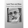 Lent Then and Now. People, Poems, and Portraits