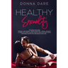 Healthy Sexuality: This book includes: INTIMACY AND DESIRE + MINDFULNESS SEX + SEXUAL INTIMACY a complete guide to reach sexual health in the couple.