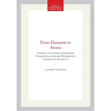 From Elements to Atoms: A History of Chemical Composition Transactions, American Philosophical Society (Vol. 92, Part 4)