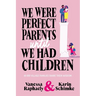 We Were Perfect Parents Until We Had Children