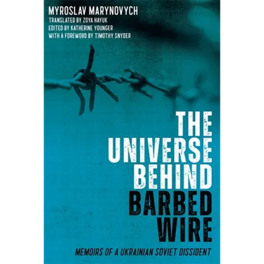 The Universe Behind Barbed Wire: Memoirs of a Ukrainian Soviet Dissident