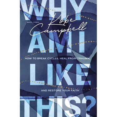 Why Am I Like This?: How to Break Cycles, Heal from Trauma, and Restore Your Faith