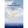 Are You Going to Heaven?*: Being a Good Person . . ..Will Not. . . Buy You a Ticket to Heaven
