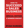 How to Succeed in Sales and Business: Special Edition