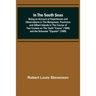 In the South Seas; Being an Account of Experiences and Observations in the Marquesas, Paumotus and Gilbert Islands in the Course of Two Cruises on the