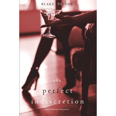 The Perfect Indiscretion (A Jessie Hunt Psychological Suspense Thriller-Book Eighteen)