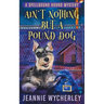 Ain't Nothing but a Pound Dog: A Paranormal Animal Cozy Mystery
