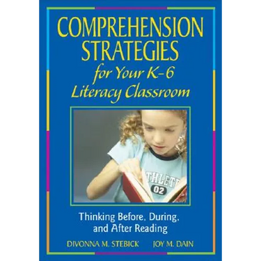 Comprehension Strategies for Your K-6 Literacy Classroom: Thinking Before, During, and After Reading