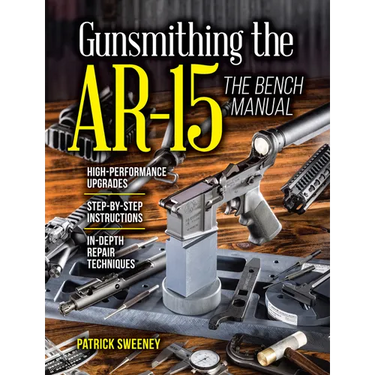 Gunsmithing the Ar-15, Vol. 3: The Bench Manual