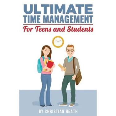Ultimate Time Management for Teens and Students: Become massively more productive in high school with powerful lessons from a pro SAT tutor and top-10