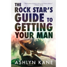 The Rock Star's Guide to Getting Your Man