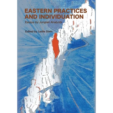 Eastern Practices and Individuation: Essays by Jungian Analysts