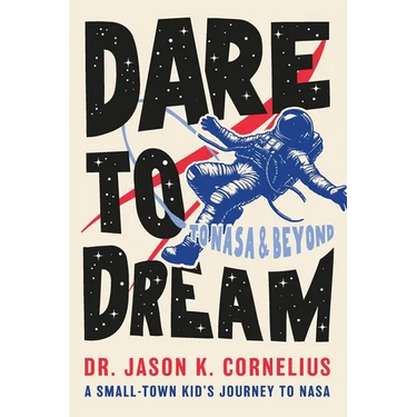 Dare to Dream: A Small-town Kid's Journey to NASA