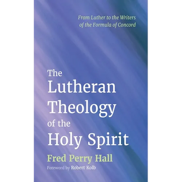 The Lutheran Theology of the Holy Spirit