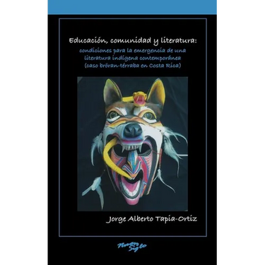 Educación, Comunidad Y Literatura: Condiciones Para La Emergencia de Una Literatura Indígena Contemporánea (Caso Bröran-Térraba En Costa Rica)