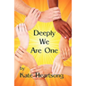 Deeply We Are One: An Experiential Guide to Recognizing Your Divine Nature and Understanding Your True Connection With Life.