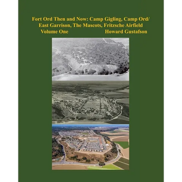 Fort Ord Then and Now: Camp Gigling, Camp Ord/East Garrison, The Mascots, Fritzsche Airfield