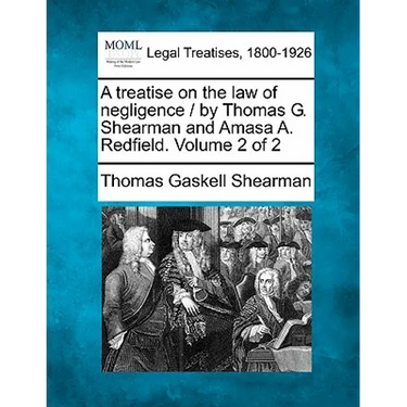 A treatise on the law of negligence / by Thomas G. Shearman and Amasa A. Redfield. Volume 2 of 2