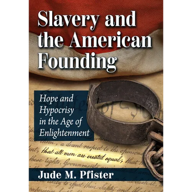 Slavery and the American Founding: Hope and Hypocrisy in the Age of Enlightenment