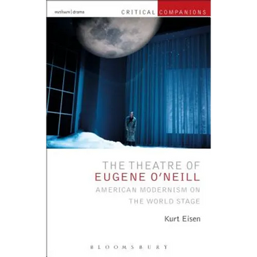 The Theatre of Eugene O'Neill: American Modernism on the World Stage