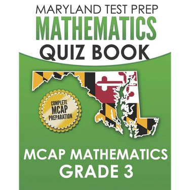 MARYLAND TEST PREP Mathematics Quiz Book MCAP Mathematics Grade 3: Preparation for the MCAP Mathematics Assessments