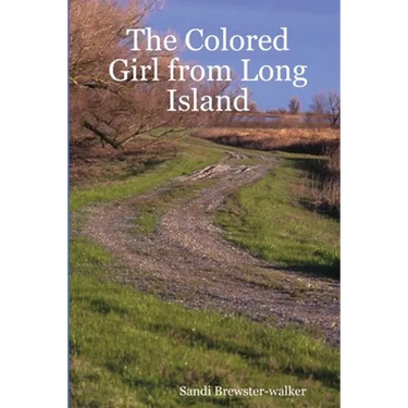 The Colored Girl from Long Island: The Story of My Early Life