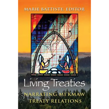 Living Treaties: Narrating Mi'kmaw Treaty Relations