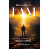 The Gospel of I Am: A Love Letter from Jesus Christ Second Edition