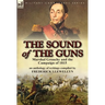 The Sound of the Guns: Marshal Grouchy and the Campaign of 1815-An Anthology of Writings