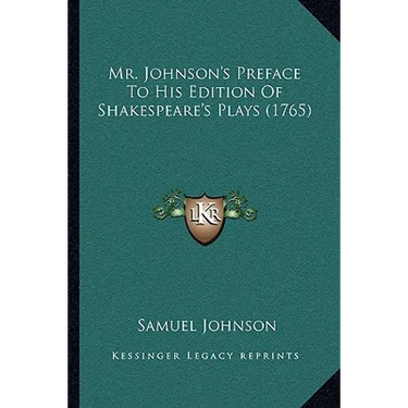 Mr. Johnson's Preface To His Edition Of Shakespeare's Plays (1765)