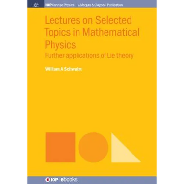 Lectures on Selected Topics in Mathematical Physics: Further Applications of Lie Theory