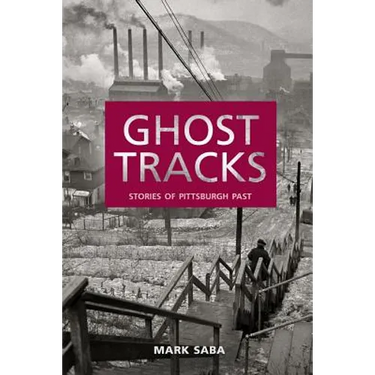 Ghost Tracks: Stories of Pittsburgh Past