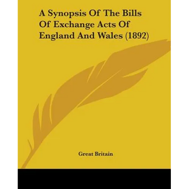 A Synopsis Of The Bills Of Exchange Acts Of England And Wales (1892)