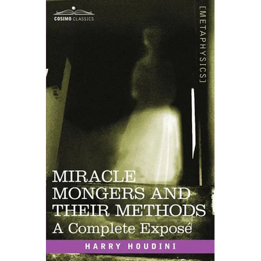Miracle Mongers and Their Methods: A Complete Expose