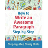 How to Write an Awesome Paragraph Step-by-Step: Step-by-Step Study Skills
